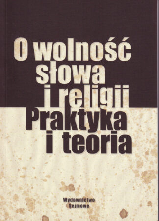 O wolność słowa i religii. Praktyka i teoria