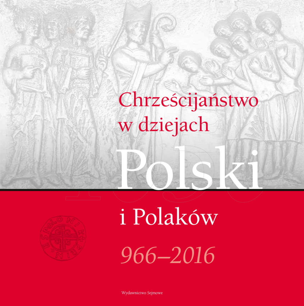 Przyczyny I Skutki Przyjęcia Chrztu Polski Chrześcijaństwo w dziejach Polski i Polaków 966-2016 – Wydawnictwo Sejmowe