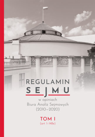 Regulamin Sejmu w opiniach Biura Analiz Sejmowych (2010–2020), tom I (art. 1–148e)