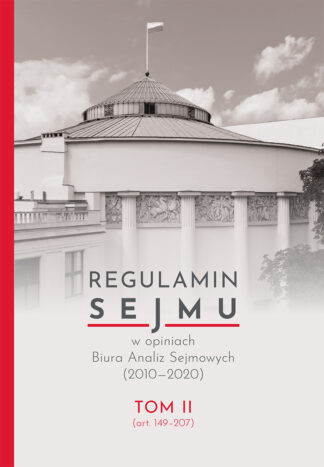 Regulamin Sejmu w opiniach Biura Analiz Sejmowych (2010–2020), tom II (art. 149–207)