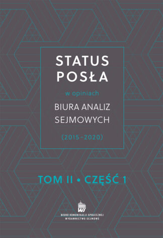 Status posła w opiniach Biura Analiz Sejmowych (2015-2020) tom II, część 1