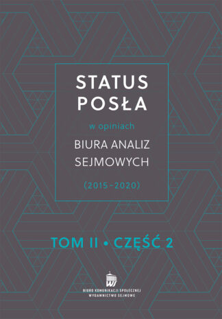 Status posła w opiniach Biura Analiz Sejmowych (2015-2020) tom II, część 2