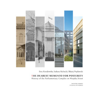 The dearest memento for posterity. History of the Parliamentary Complex on Wiejska Street